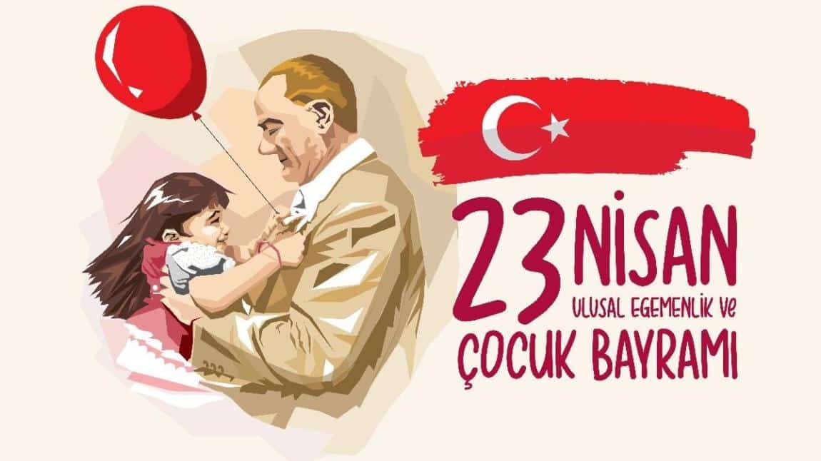 23 Nisan Ulusal Egemenlik ve Çocuk Bayramı'mız Kutlu Olsun